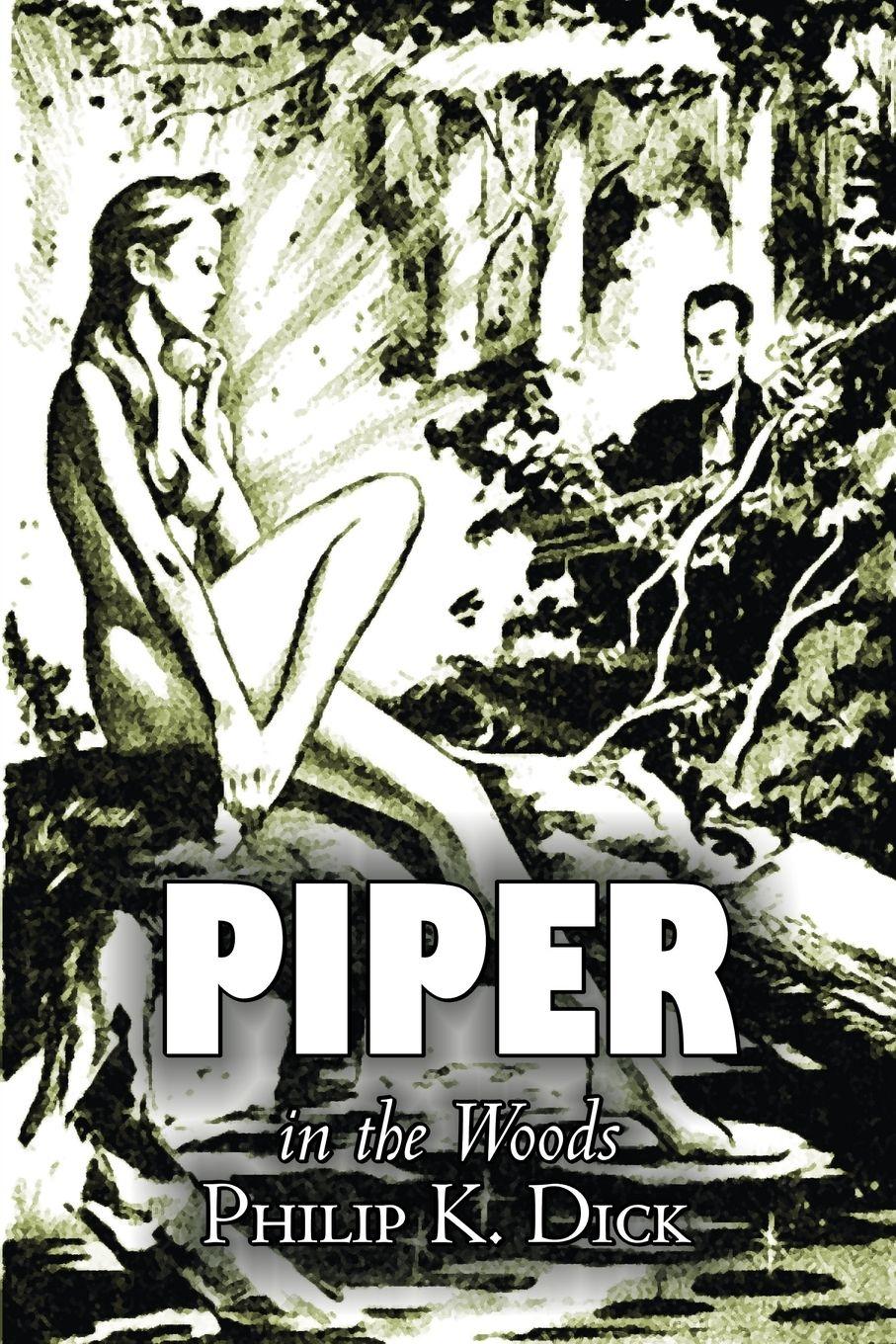 Vorderes Coverbild Piper in the Woods by Philip K. Dick, Science Fiction, Fantasy, Adventure