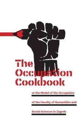 Vorderes Coverbild The Occupation Cookbook: Or the Model of the Occupation of the Faculty of Humanities and Social Sciences in Zagreb