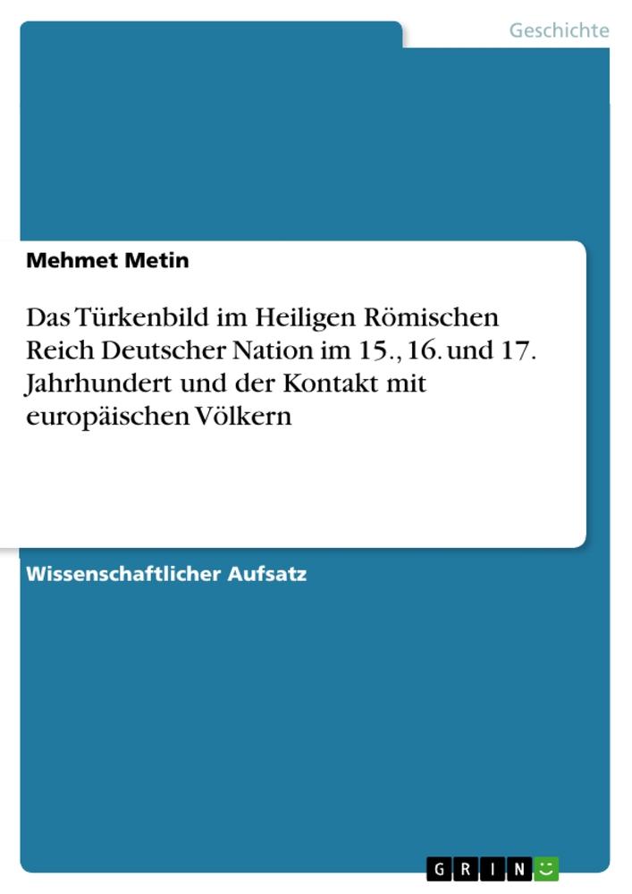 Vorderes Coverbild Das Türkenbild im Heiligen Römischen Reich Deutscher Nation im 15., 16. und 17. Jahrhundert und der Kontakt mit europäischen Völkern