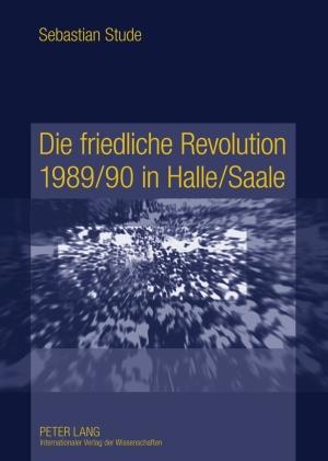 Vorderes Coverbild Die friedliche Revolution 1989/90 in Halle/Saale