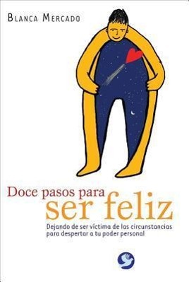 Vorderes Coverbild Doce Pasos Para Ser Feliz: Dejando de Ser Victima de las Circunstancias Para Despertar A Tu Poder Personal