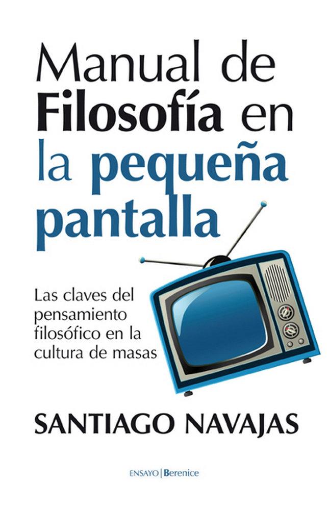 Vorderes Coverbild Manual de filosofía en la pequeña pantalla : las claves del pensamiento filosófico en la cultura de masas