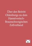 Vorderes Coverbild Über den Beitritt Oldenburgs zu dem Hannöverisch-Braunschweigischen Zollverband