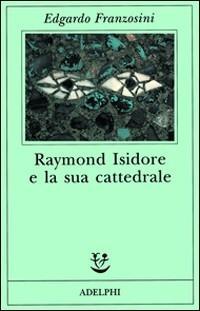 Vorderes Coverbild Raymond Isidore e la sua cattedrale