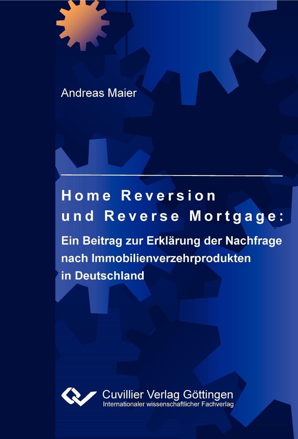 Vorderes Coverbild Home Reversion und Reverse Mortgage: Ein Beitrag zur Erklärung der Nachfrage nach Immobilienverzehrprodukten in Deutschland