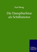 Vorderes Coverbild Die Dampfturbine als Schiffsmotor