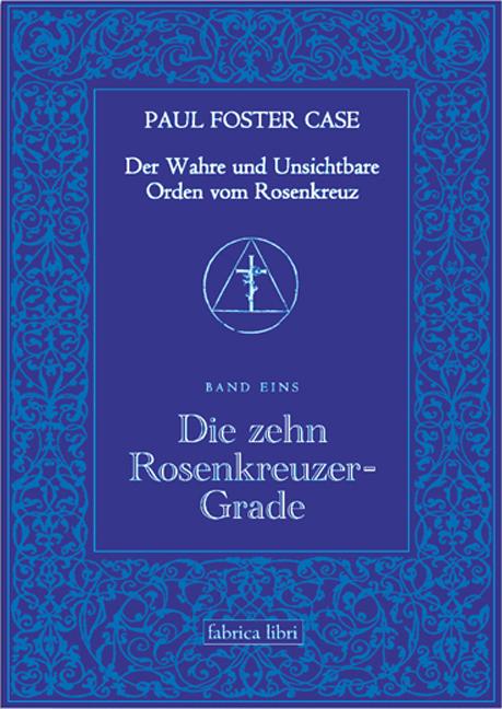 Vorderes Coverbild Der Wahre und Unsichtbare Orden vom Rosenkreuz / Die zehn Rosenkreuzer-Grade