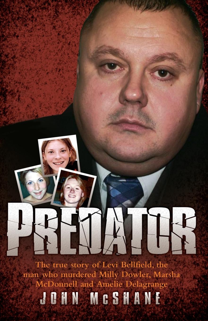 Vorderes Coverbild Predator - The true story of Levi Bellfield, the man who murdered Milly Dowler, Marsha McDonnell and Amelie Delagrange