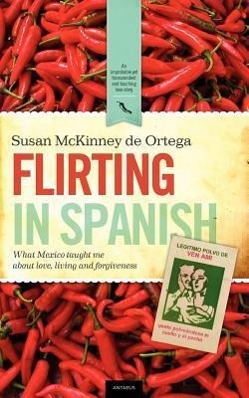 Vorderes Coverbild Flirting in Spanish: What Mexico Taught Me about Love, Living and Forgiveness
