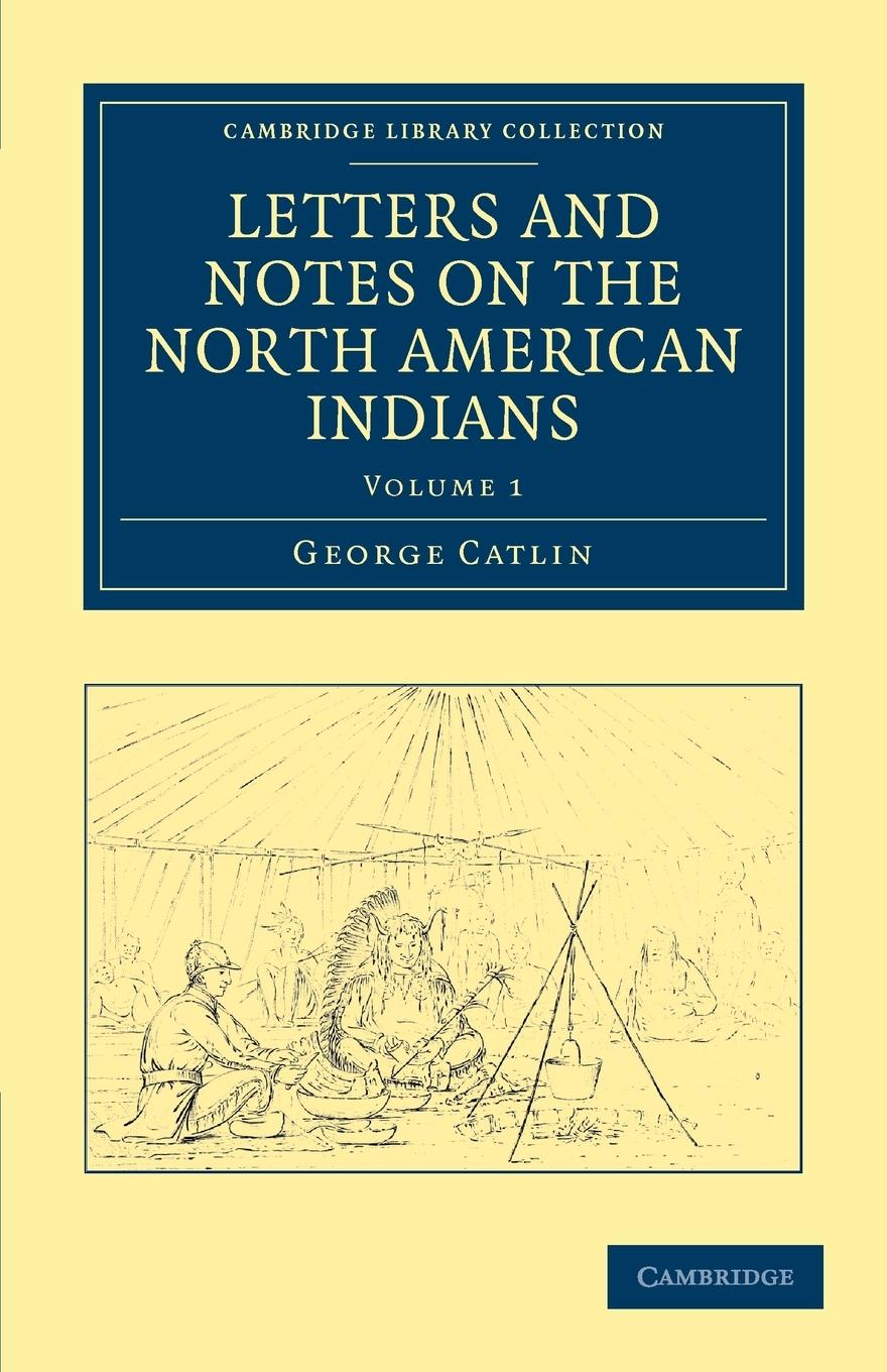 Vorderes Coverbild Letters and Notes on the North American Indians - Volume             1