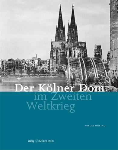 Vorderes Coverbild Der Kölner Dom im Zweiten Weltkrieg