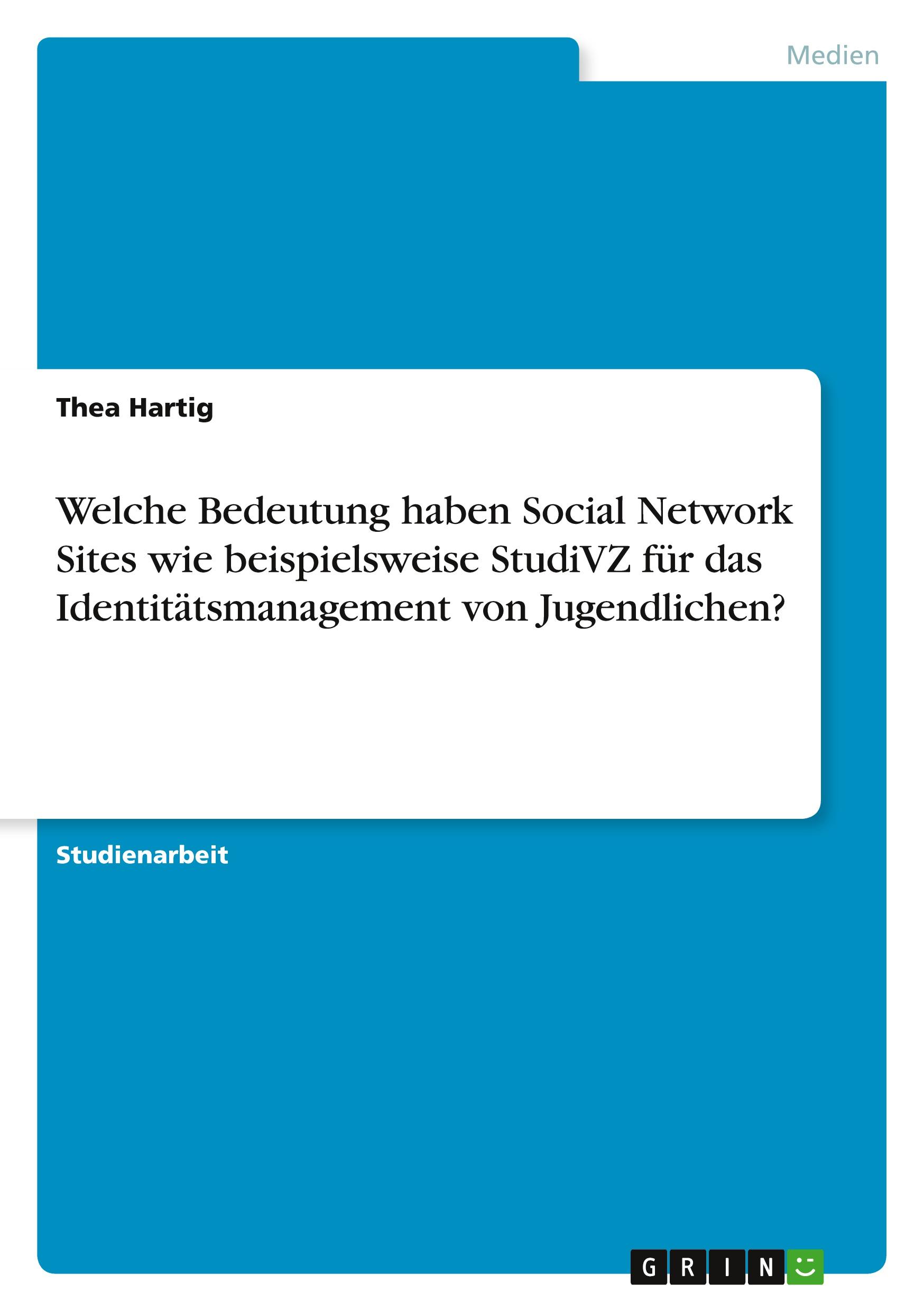 Vorderes Coverbild Welche Bedeutung haben Social Network Sites wie beispielsweise StudiVZ für das Identitätsmanagement von Jugendlichen?