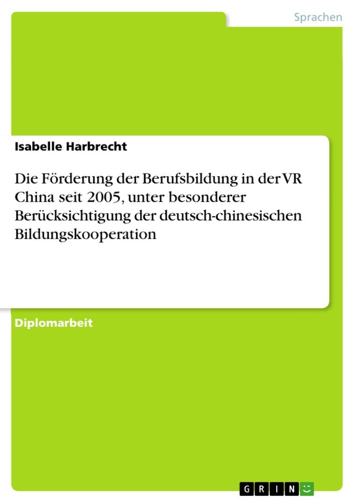Vorderes Coverbild Die Förderung der Berufsbildung in der VR China seit 2005, unter besonderer Berücksichtigung der deutsch-chinesischen Bildungskooperation