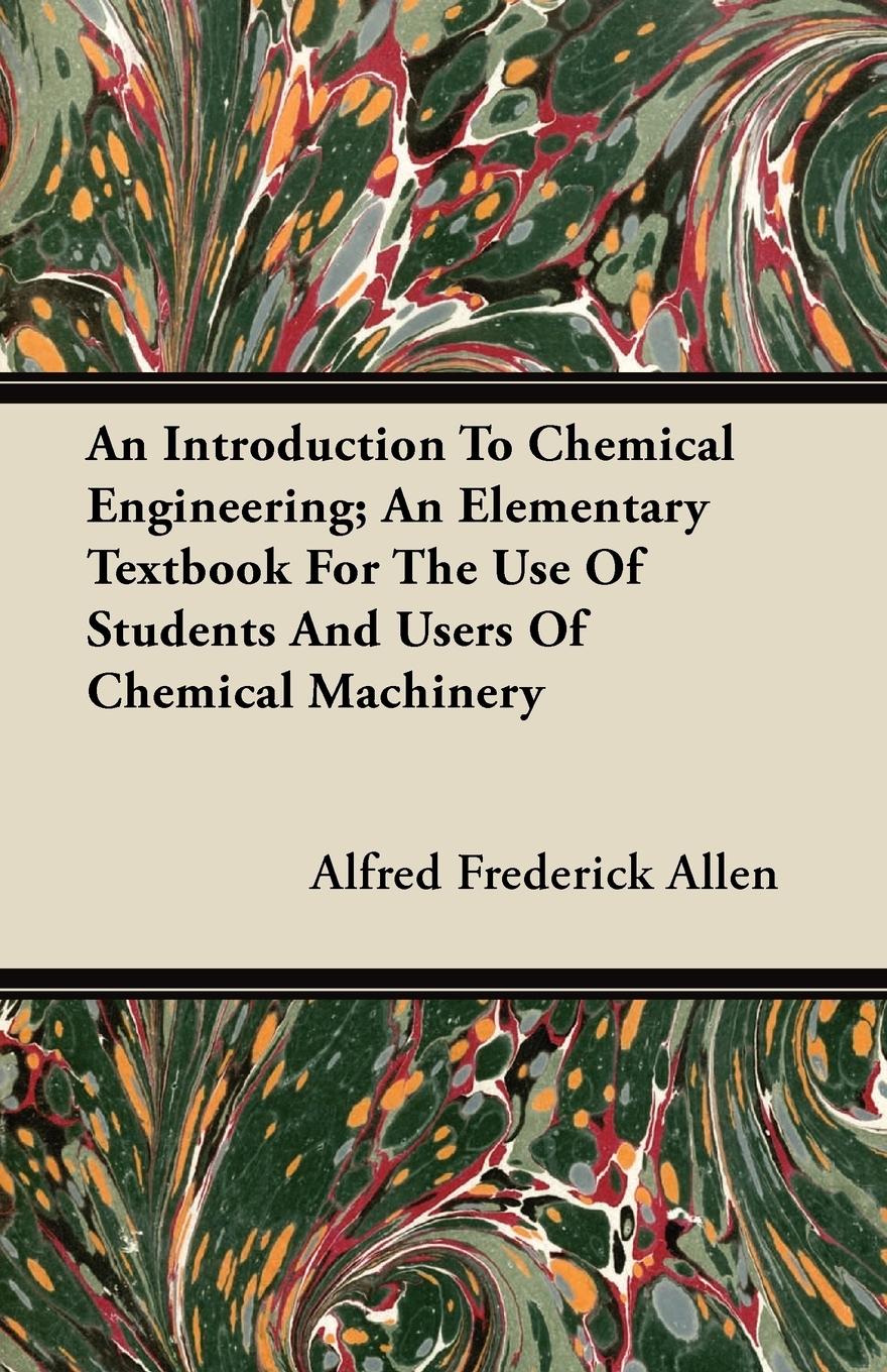 Vorderes Coverbild An Introduction To Chemical Engineering; An Elementary Textbook For The Use Of Students And Users Of Chemical Machinery