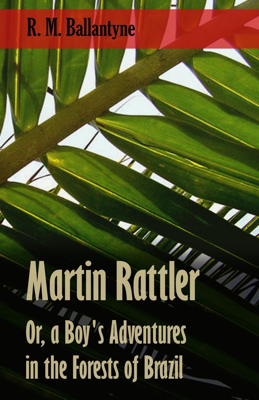 Vorderes Coverbild Martin Rattler; Or, a Boy's Adventures in the Forests of Brazil