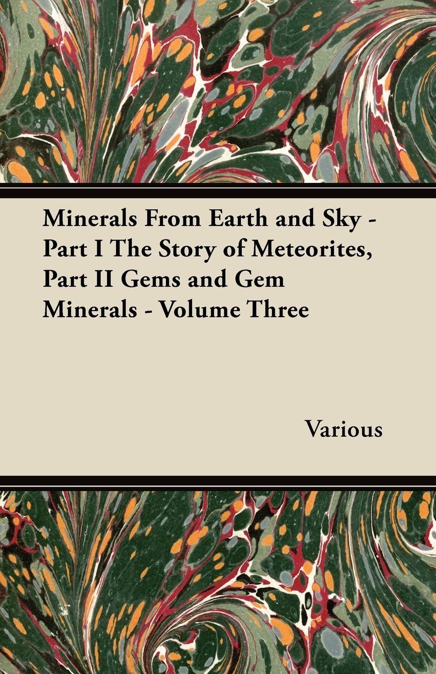 Vorderes Coverbild Minerals from Earth and Sky - Part I the Story of Meteorites, Part II Gems and Gem Minerals - Volume Three