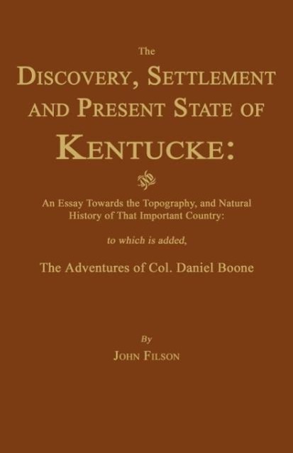 Vorderes Coverbild The Discovery, Settlement and Present State of Kentucke: And an Essay Towards the Topography, and Natural History of That Important Country