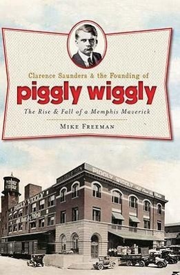 Vorderes Coverbild Clarence Saunders and the Founding of Piggly Wiggly
