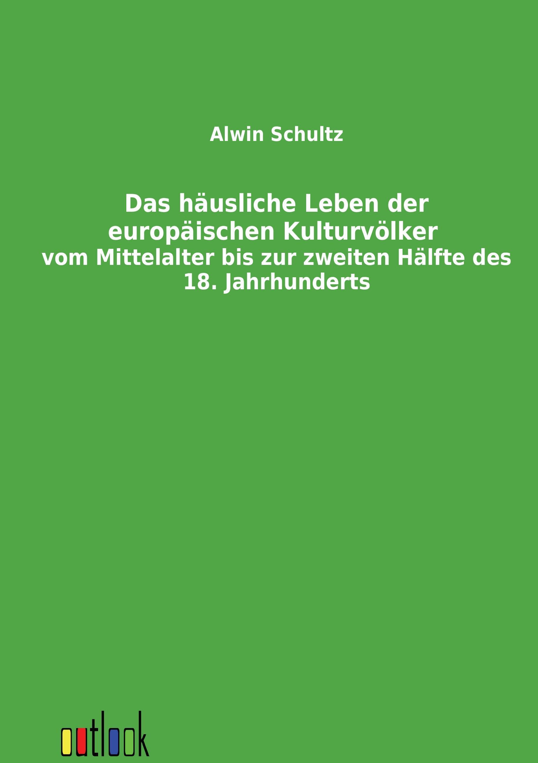 Vorderes Coverbild Das häusliche Leben der europäischen Kulturvölker vom Mittelalter bis zur zweiten Hälfte des 18. Jahrhunderts