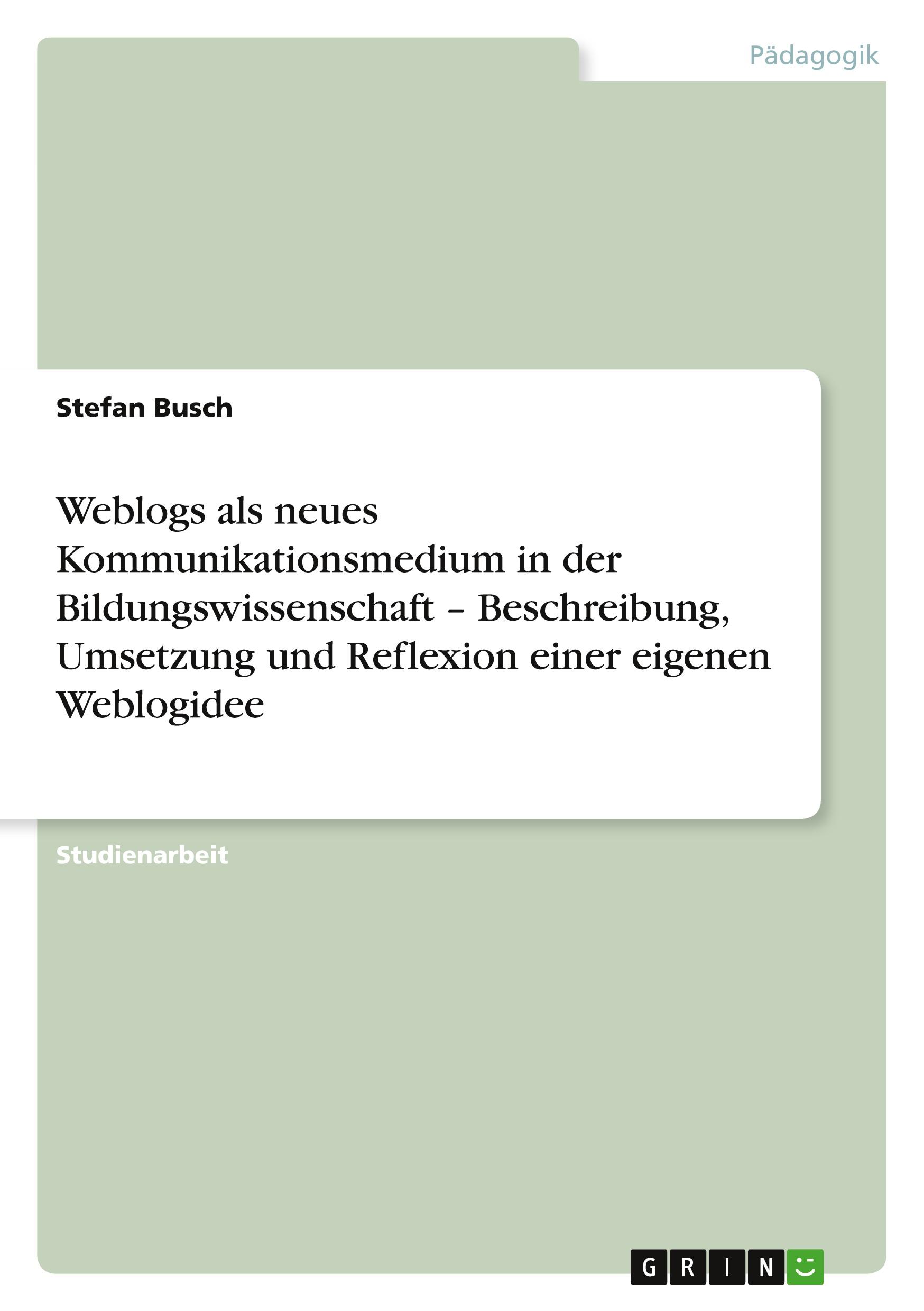 Vorderes Coverbild Weblogs als neues Kommunikationsmedium in der Bildungswissenschaft - Beschreibung, Umsetzung und Reflexion einer eigenen Weblogidee