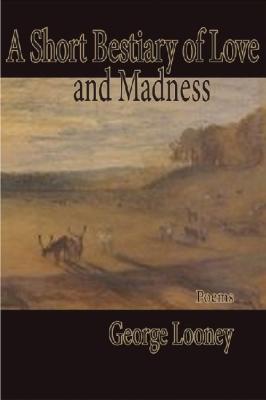 Vorderes Coverbild A Short Bestiary of Love and Madness