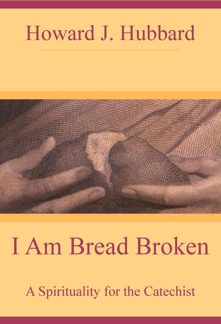 Vorderes Coverbild I Am Bread Broken A Spirituality for the Catechist