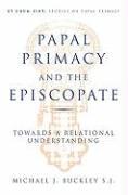 Vorderes Coverbild The Papal Primacy and the Episcopate Towards a Relational Understanding