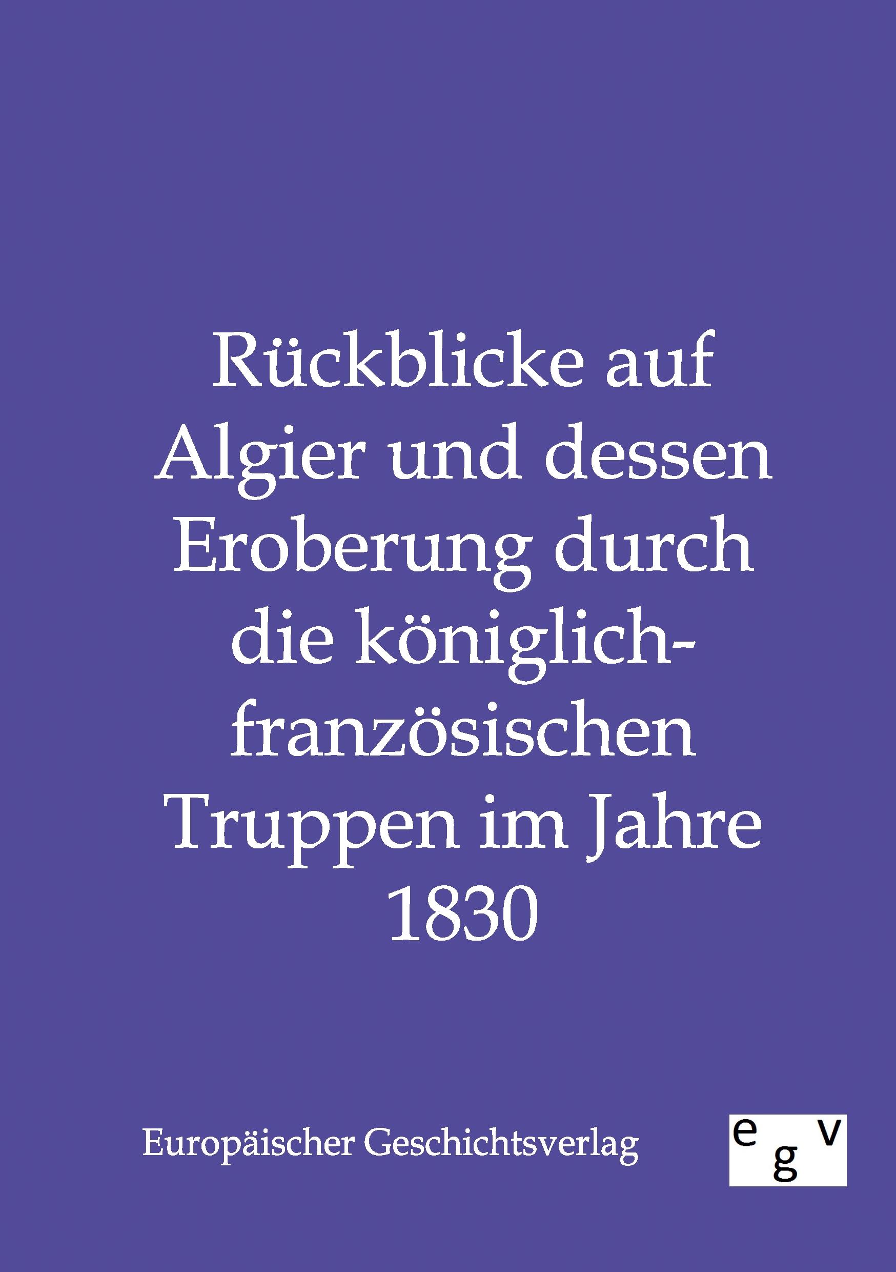Vorderes Coverbild Rückblicke auf Algier und dessen Eroberung durch die königlich-französischen Truppen im Jahre 1830