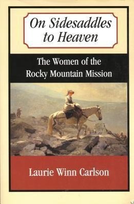 Vorderes Coverbild On Sidesaddles to Heaven: The Women of the Rocky Mountain Mission