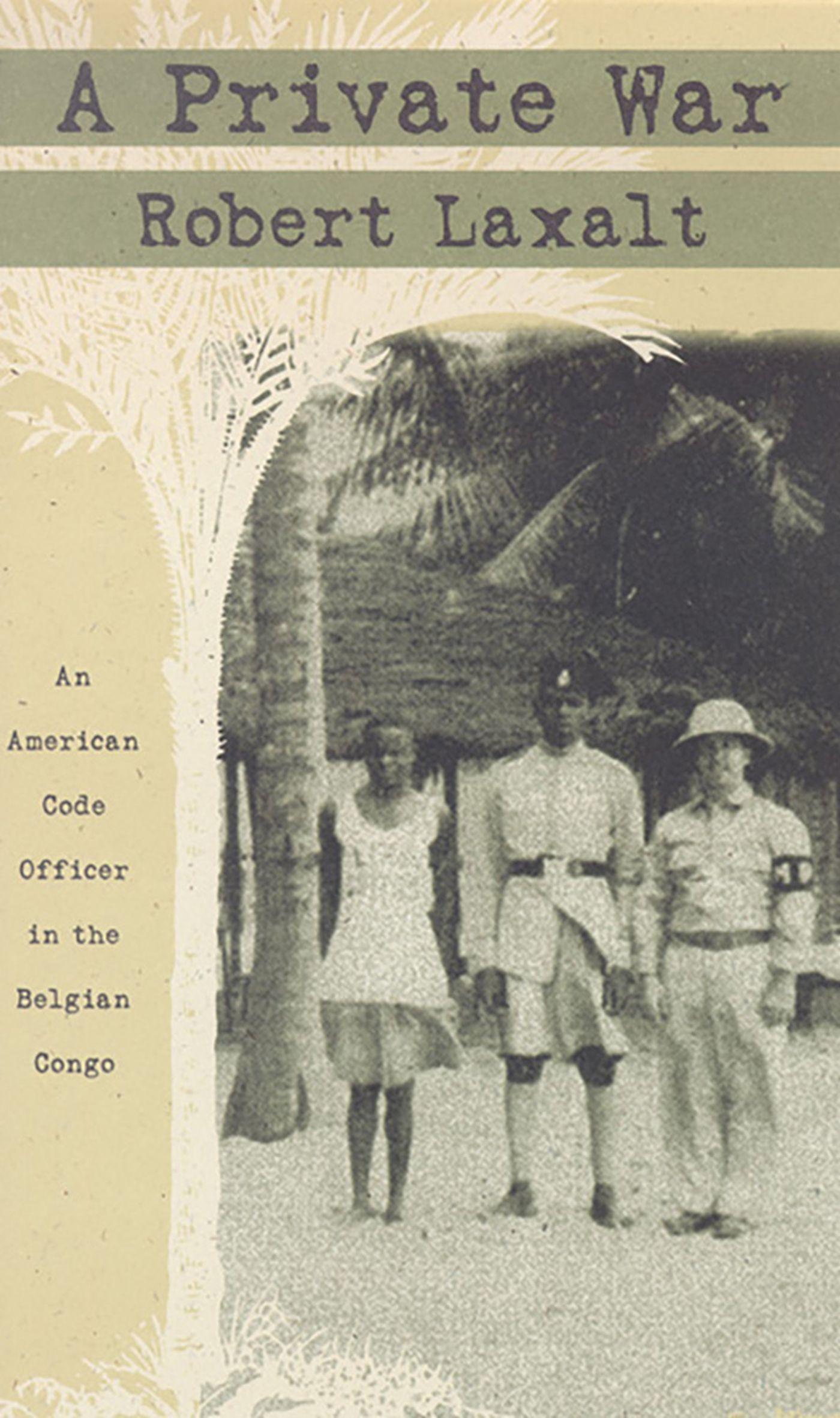 Vorderes Coverbild A Private War: An American Code Officer in the Belgian Congo