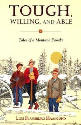 Vorderes Coverbild Tough, Willing, and Able: Tales of a Montana Family