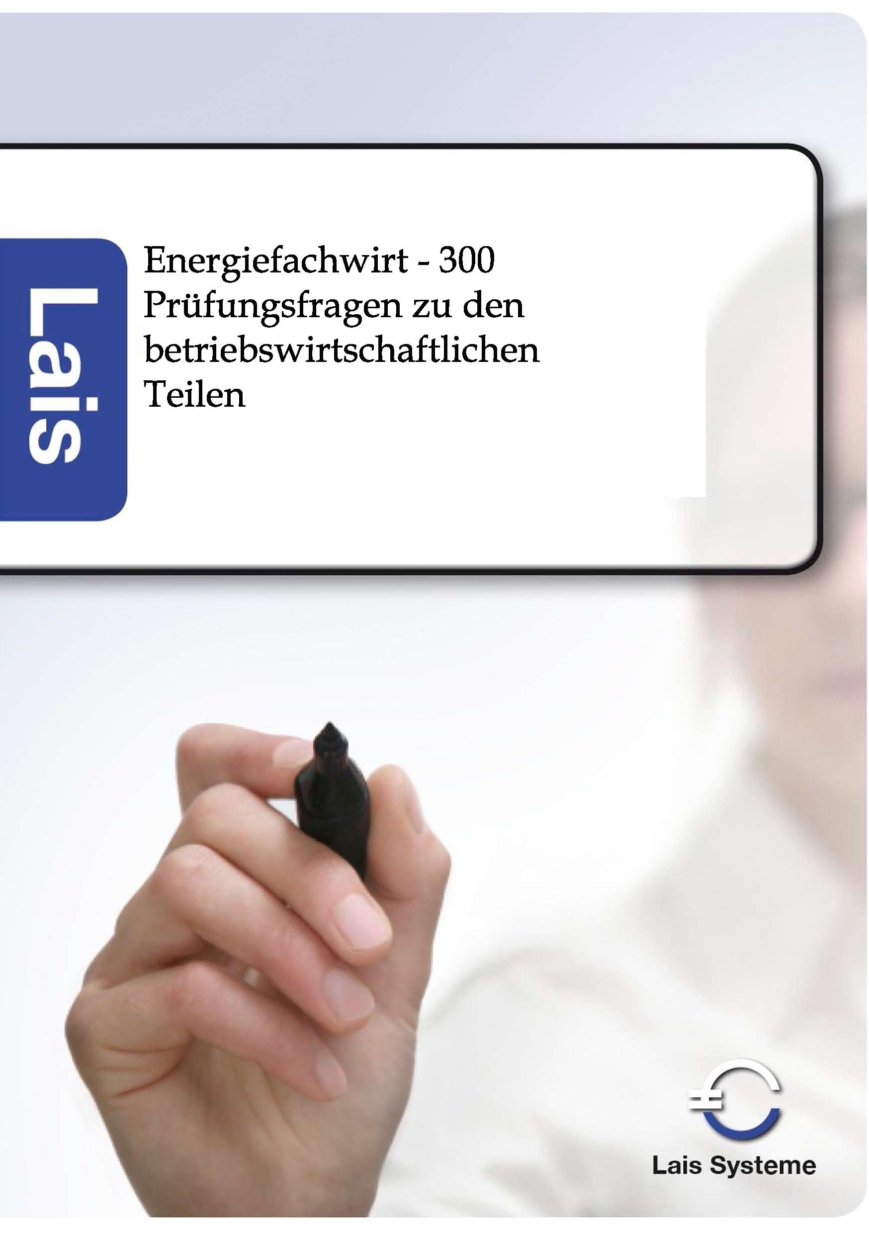 Vorderes Coverbild Energiefachwirt - 300 Prüfungsfragen zu den betriebswirtschaftlichen Teilen