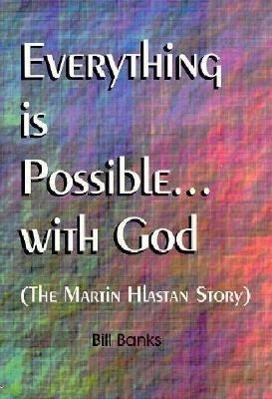 Vorderes Coverbild Everything is Possible with God: The Martin Hlastan Story