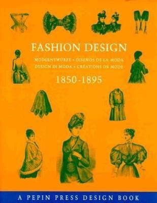 Vorderes Coverbild Fashion Design 1850-1895: Modeentwurfe-Disenos de la Moda-Design Di Moda-Creations de Mode
