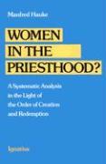 Vorderes Coverbild Women in the Priesthood?: A Systematic Analysis in the Light of the Order of Creation and Redemption