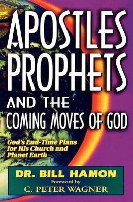 Vorderes Coverbild Apostles, Prophets and the Coming Moves of God: God's End-Time Plans for His Church and Planet Earth