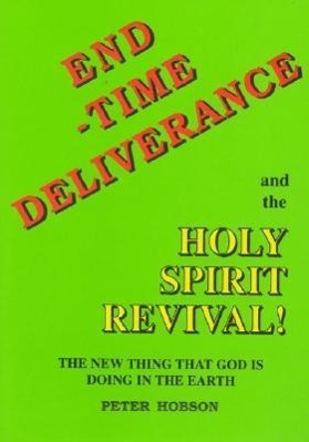 Vorderes Coverbild End Time Deliverance & the Holy Spirit Revival: The New Thing That God Is Doing in the Earth