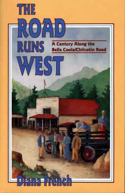 Vorderes Coverbild The Road Runs West: A Century Along the Bella Bella / Chilcotin Highway