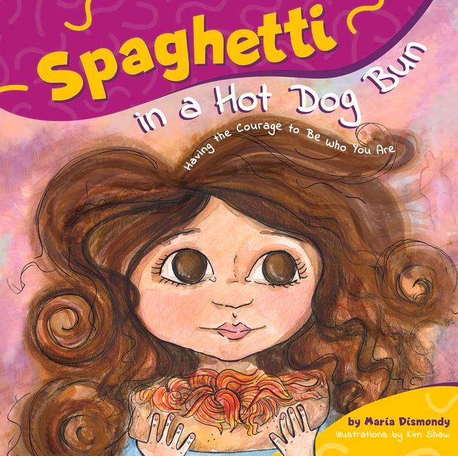 Vorderes Coverbild Spaghetti in a Hot Dog Bun: Having the Courage to Be Who You Are