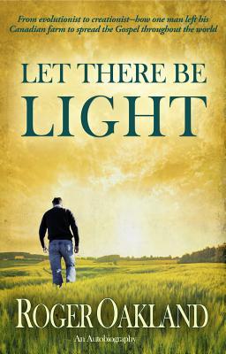 Vorderes Coverbild Let There Be Light: From Evolutionist to Creationist-How One Man Left His Canadian Farm to Spread the Gospel Throughout the World
