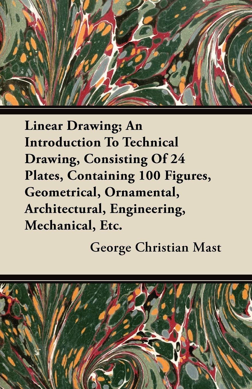 Vorderes Coverbild Linear Drawing; An Introduction To Technical Drawing, Consisting Of 24 Plates, Containing 100 Figures, Geometrical, Ornamental, Architectural, Engineering, Mechanical, Etc.