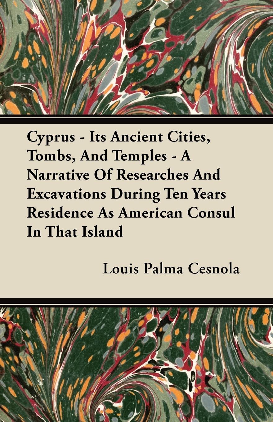 Vorderes Coverbild Cyprus - Its Ancient Cities, Tombs, And Temples - A Narrative Of Researches And Excavations During Ten Years Residence As American Consul In That Island