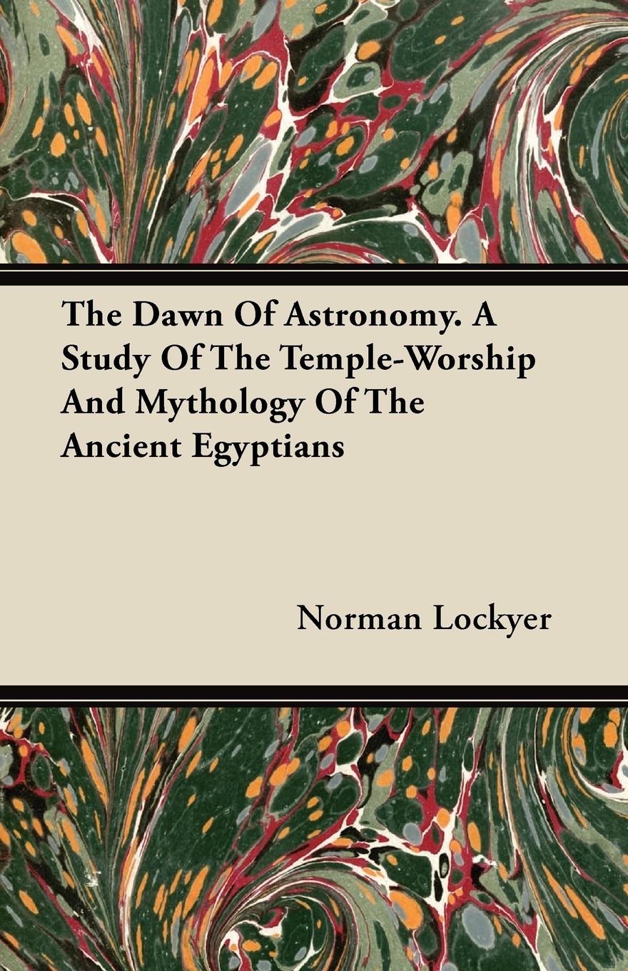Vorderes Coverbild The Dawn of Astronomy - A Study of the Temple-Worship and Mythology of the Ancient Egyptians