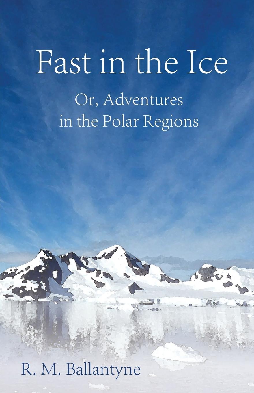 Vorderes Coverbild Fast in the Ice; Or, Adventures in the Polar Regions