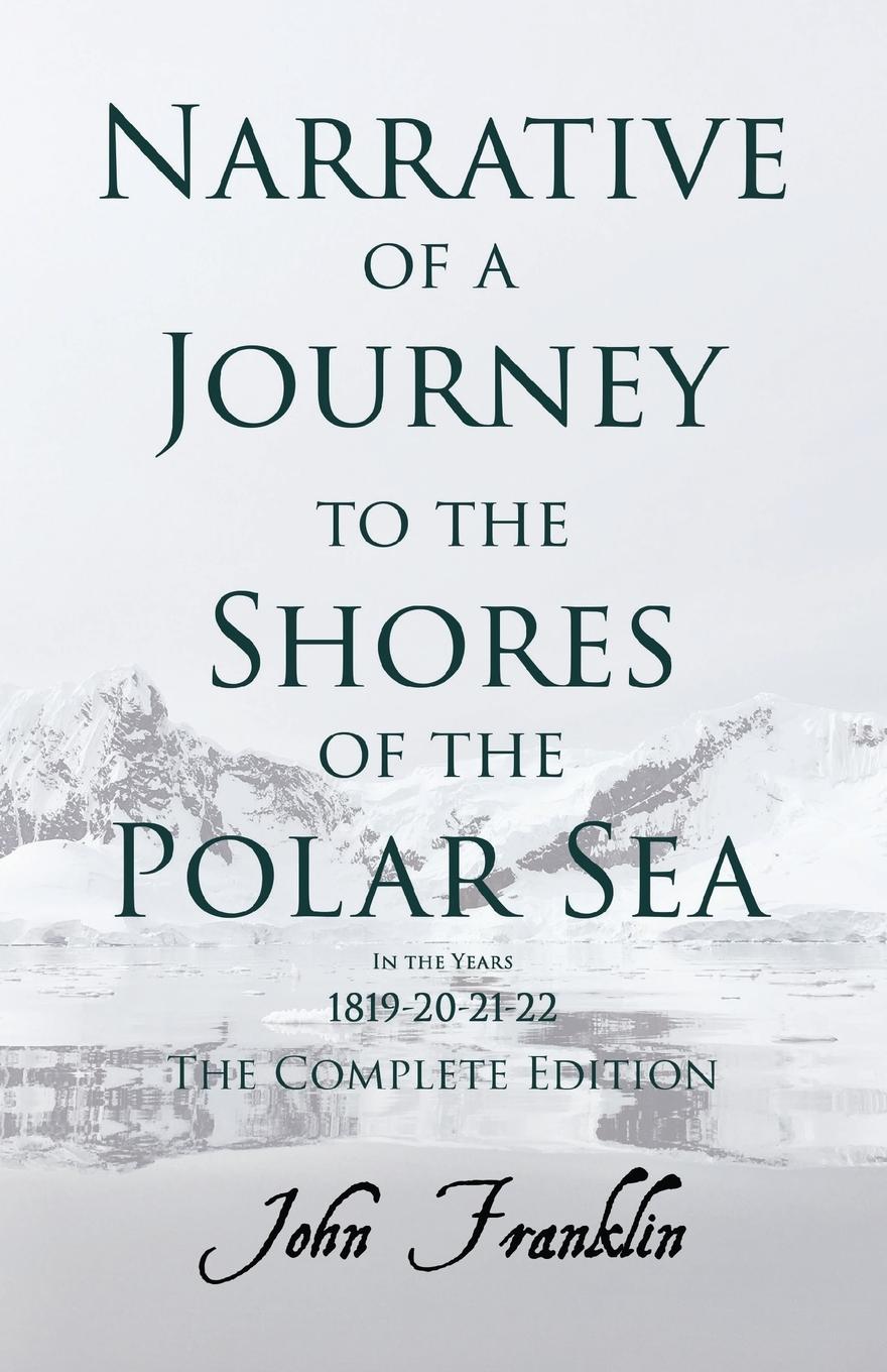 Vorderes Coverbild Narrative of a Journey to the Shores of the Polar Sea- In the Years 1819-20-21-22 - The Complete Edition