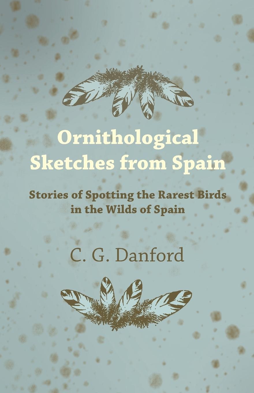 Vorderes Coverbild Ornithological Sketches from Spain - Stories of Spotting the Rarest Birds in the Wilds of Spain