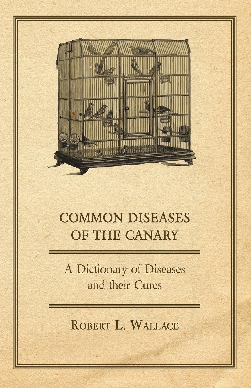 Vorderes Coverbild Common Diseases of the Canary - A Dictionary of Diseases and their Cures