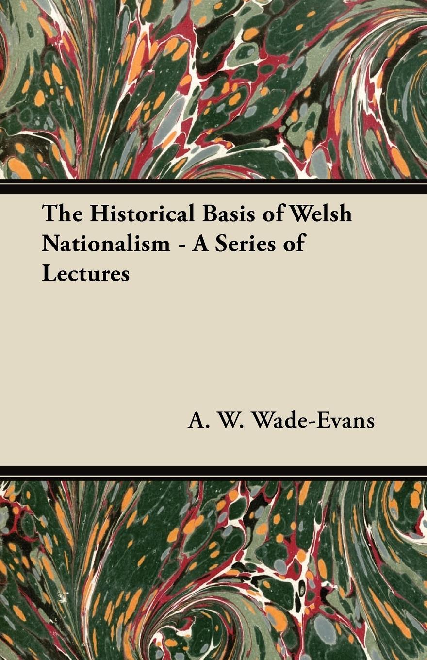 Vorderes Coverbild The Historical Basis of Welsh Nationalism - A Series of Lectures