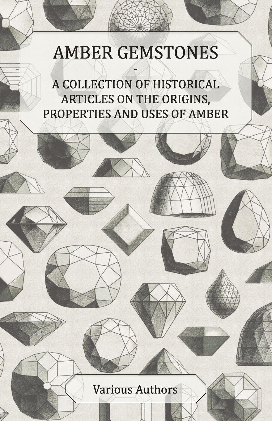 Vorderes Coverbild Amber Gemstones - A Collection of Historical Articles on the Origins, Properties and Uses of Amber
