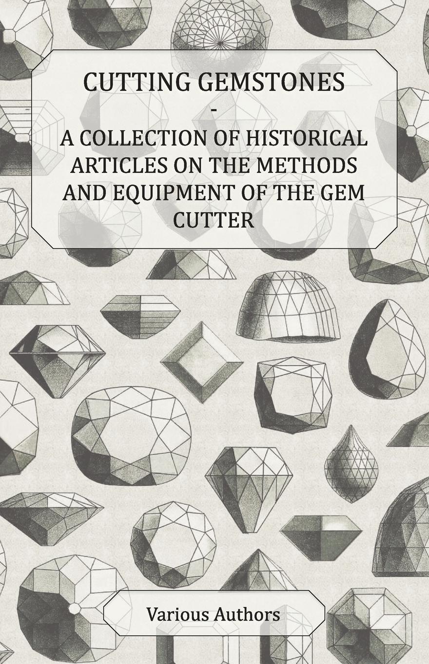 Vorderes Coverbild Cutting Gemstones - A Collection of Historical Articles on the Methods and Equipment of the Gem Cutter